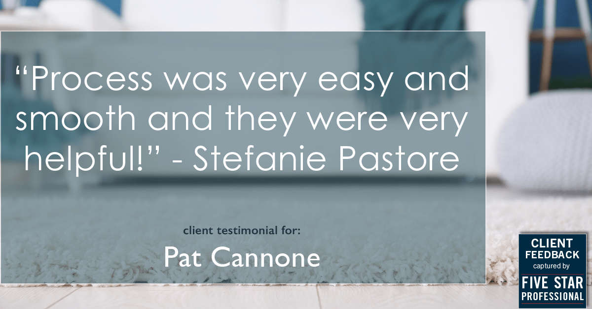 Testimonial for mortgage professional Pat Cannone in , : "Process was very easy and smooth and they were very helpful!" - Stefanie Pastore