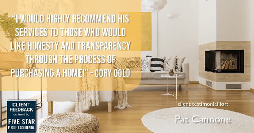 Testimonial for mortgage professional Pat Cannone in Northbrook, IL: "I would highly recommend his services to those who would like honesty and transparency through the process of purchasing a home!" - Cory Gold
