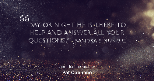 Testimonial for mortgage professional Pat Cannone in Northbrook, IL: "Day or night he is there to help and answer all your questions." - Sandra Simundic