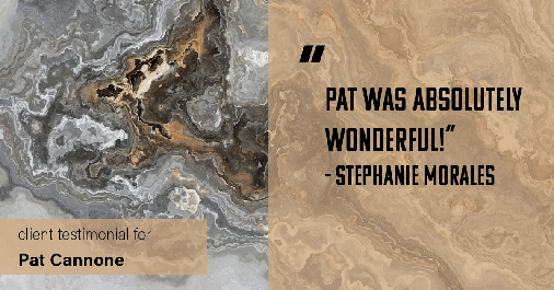 Testimonial for mortgage professional Pat Cannone in Northbrook, IL: "Pat was absolutely wonderful!" - Stephanie Morales