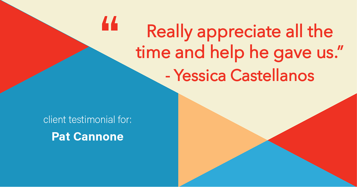 Testimonial for mortgage professional Pat Cannone in , : "Really appreciate all the time and help he gave us." - Yessica Castellanos
