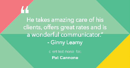 Testimonial for mortgage professional Pat Cannone in Northbrook, IL: "He takes amazing care of his clients, offers great rates and is a wonderful communicator." - Ginny Leamy