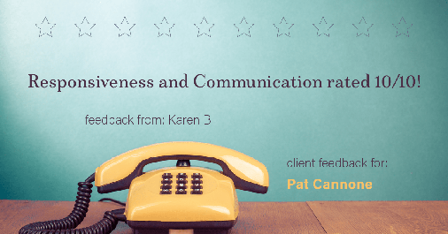Testimonial for mortgage professional Pat Cannone in , : Happiness Meters: Phones (Responsiveness and Communication - Karen B.)