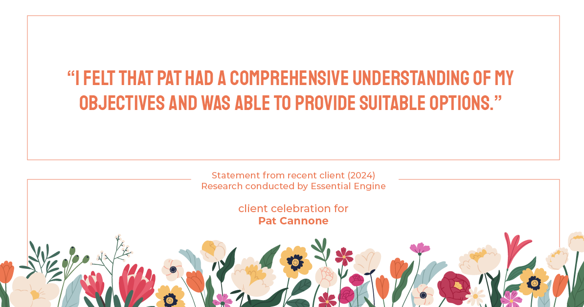 Testimonial for mortgage professional Pat Cannone in , : "I felt that Pat had a comprehensive understanding of my objectives and was able to provide suitable options."