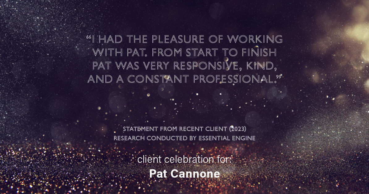 Testimonial for mortgage professional Pat Cannone in , : "I had the pleasure of working with Pat. From start to finish Pat was very responsive, kind, and a constant professional."