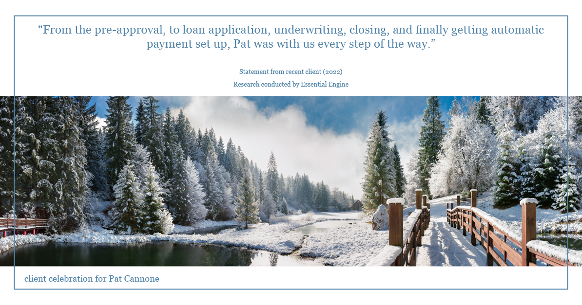 Testimonial for mortgage professional Pat Cannone in , : "From the pre-approval, to loan application, underwriting, closing, and finally getting automatic payment set up, Pat was with us every step of the way."