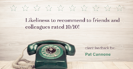 Testimonial for mortgage professional Pat Cannone in Northbrook, IL: Happiness Meter: Phones 10/10 (likeliness to recommend)
