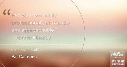 Testimonial for mortgage professional Pat Cannone in Northbrook, IL: "Pat was extremely professional yet friendly and approachable." - Maggie Hussey