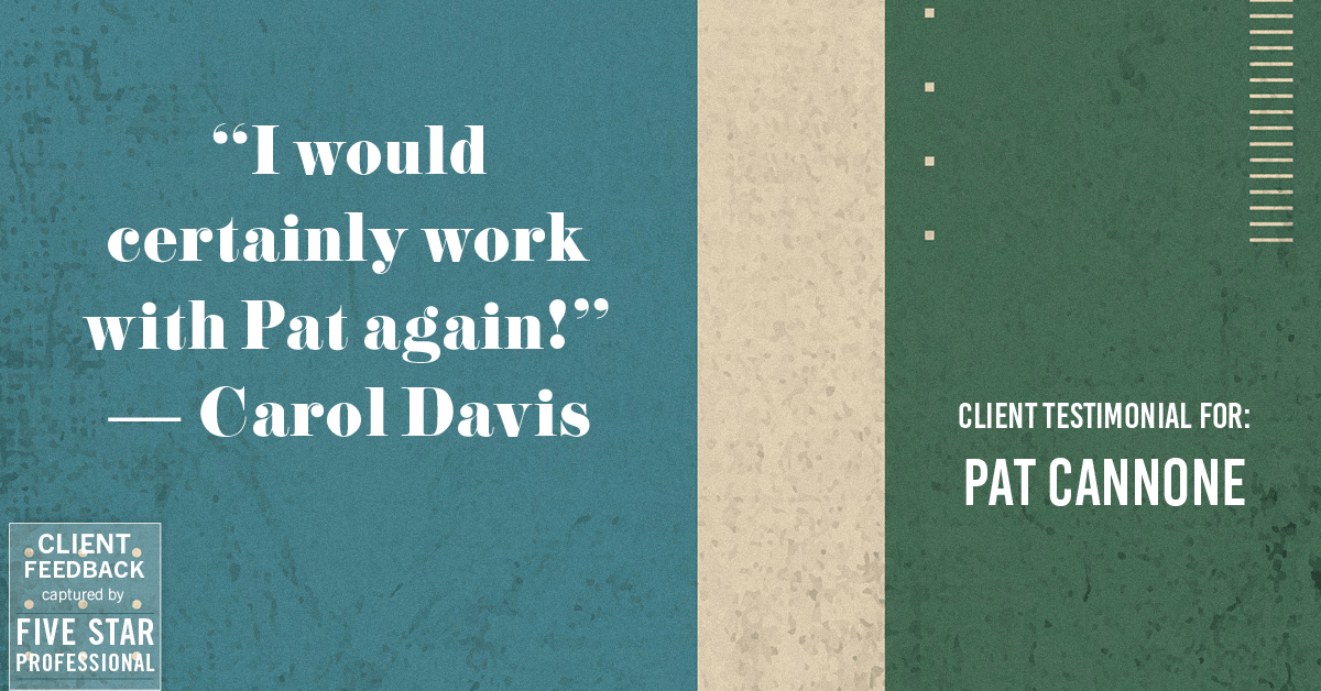 Testimonial for mortgage professional Pat Cannone in , : "I would certainly work with Pat again!" - Carol Davis