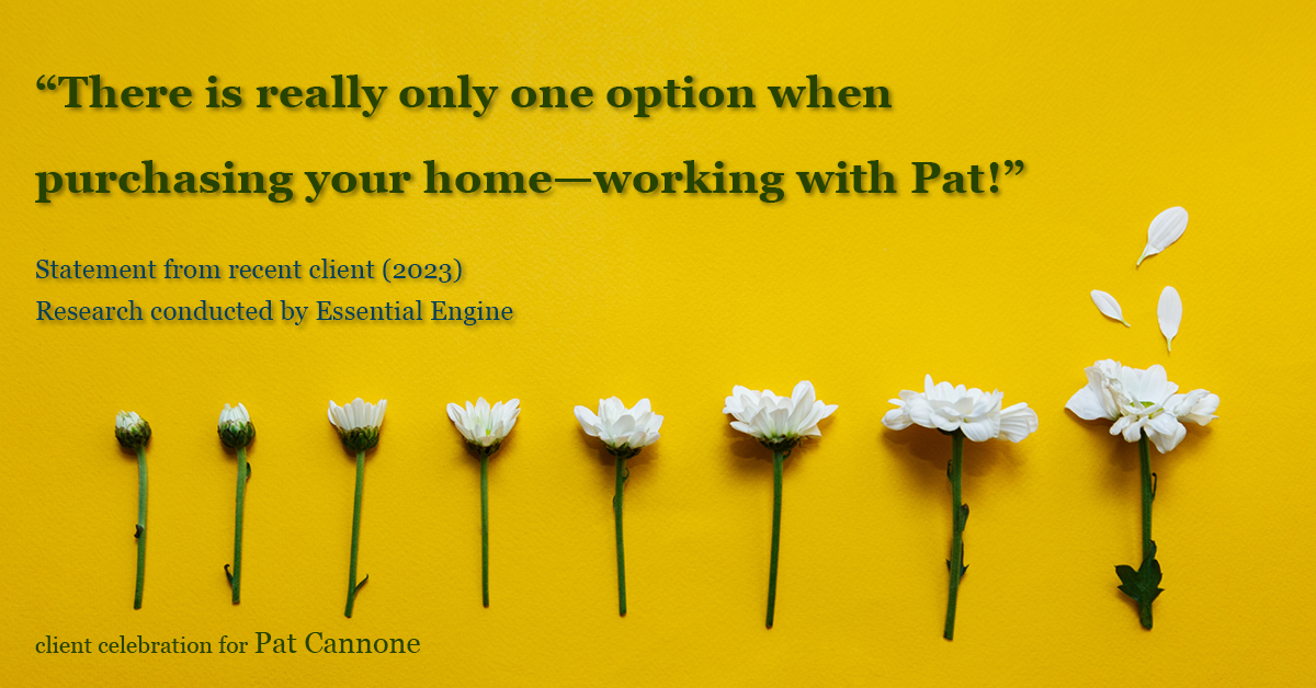 Testimonial for mortgage professional Pat Cannone in , : "There is really only one option when purchasing your home—working with Pat!"