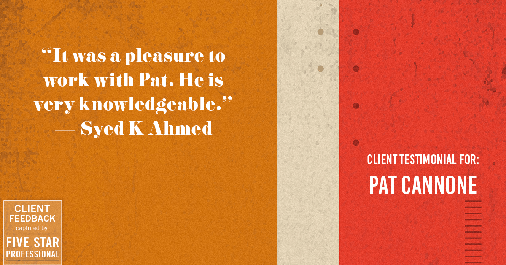 Testimonial for mortgage professional Pat Cannone in Northbrook, IL: "It was a pleasure to work with Pat. He is very knowledgeable." - Syed K Ahmed