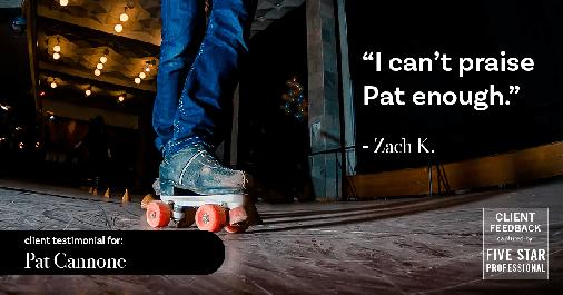 Testimonial for mortgage professional Pat Cannone in Northbrook, IL: "I can't praise Pat enough." - Zach K.