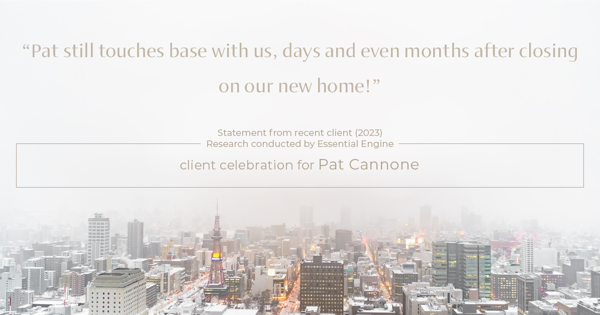 Testimonial for mortgage professional Pat Cannone in , : "Pat still touches base with us, days and even months after closing on our new home!"