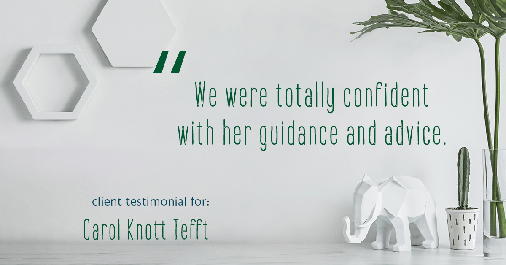 Testimonial for real estate agent Carol Knott Tefft in Tomball, TX: We felt totally confident with her guidance...