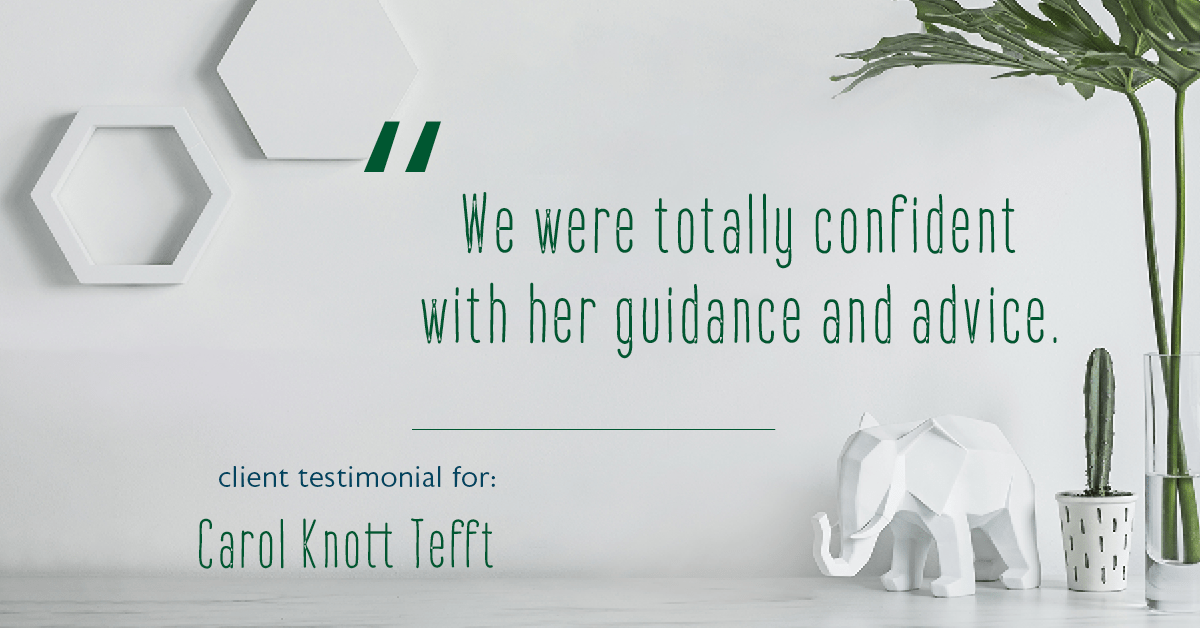 Testimonial for real estate agent Carol Knott Tefft with RE/MAX Integrity in Tomball, TX: We felt totally confident with her guidance...