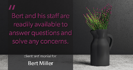 Testimonial for insurance professional Bert Miller with Miller Insurance Agency in Navasota, TX: Bert and his staff are readily available...