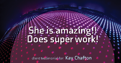 Testimonial for real estate agent Kay Chafton in Fleming Island, FL: She is amazing!! Does super work!