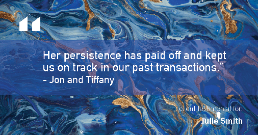 Testimonial for real estate agent Julie Smith in Alpharetta, GA: "Her persistence has paid off and kept us on track in our past transactions." - Jon and Tiffany