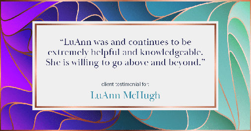 Testimonial for real estate agent LuAnn McHugh in Coatesville, PA: "LuAnn was and continues to be extremely helpful and knowledgeable. She is willing to go above and beyond."