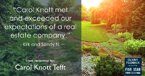 Testimonial for real estate agent Carol Knott Tefft in Tomball, TX: "Carol Knott met and exceeded our expectations of a real estate company." - Kirk and Sandy N.