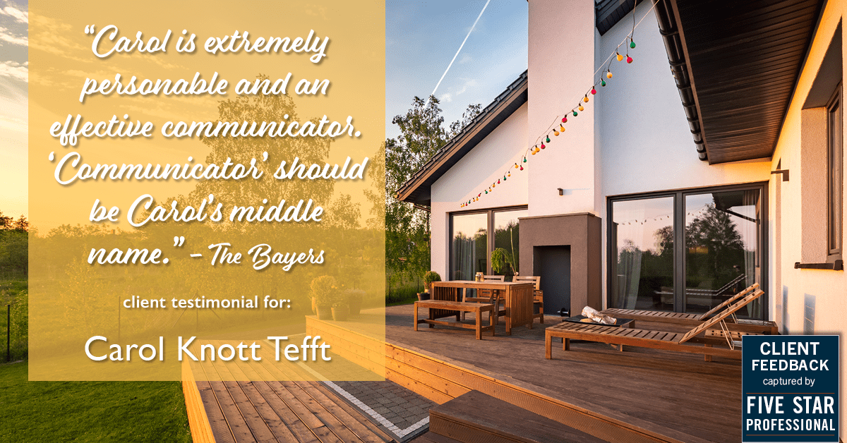 Testimonial for real estate agent Carol Knott Tefft with RE/MAX Integrity in Tomball, TX: "Carol is extremely personable and an effective communicator. ‘Communicator’ should be Carol’s middle name." - The Bayers