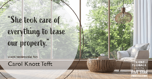 Testimonial for real estate agent Carol Knott Tefft in Tomball, TX: "She took care of everything to lease our property."