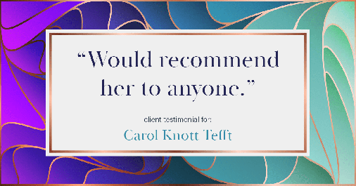 Testimonial for real estate agent Carol Knott Tefft with RE/MAX Integrity in Tomball, TX: "Would recommend her to anyone."