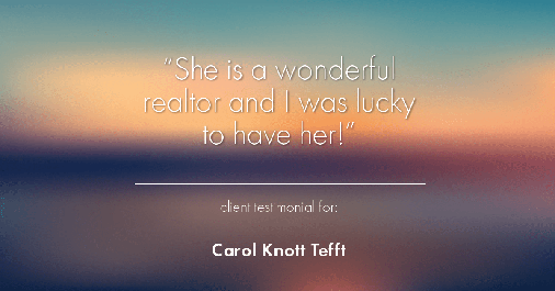 Testimonial for real estate agent Carol Knott Tefft in Tomball, TX: "She is a wonderful realtor and I was lucky to have her!"