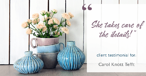 Testimonial for real estate agent Carol Knott Tefft in Tomball, TX: "She takes care of the details!"