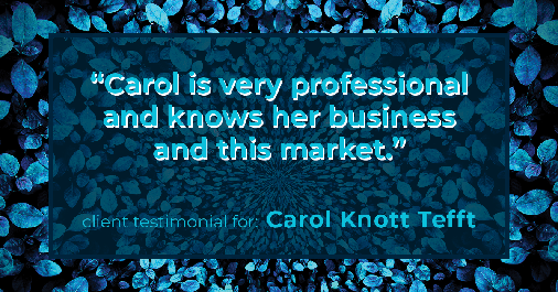 Testimonial for real estate agent Carol Knott Tefft in Tomball, TX: "Carol is very professional and knows her business and this market."