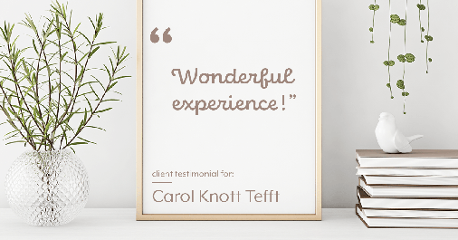 Testimonial for real estate agent Carol Knott Tefft with RE/MAX Integrity in Tomball, TX: "Wonderful experience!"