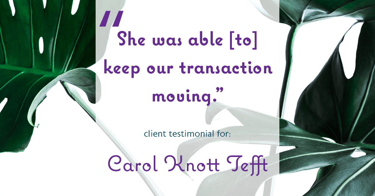 Testimonial for real estate agent Carol Knott Tefft with RE/MAX Integrity in Tomball, TX: "She was able [to] keep our transaction moving."