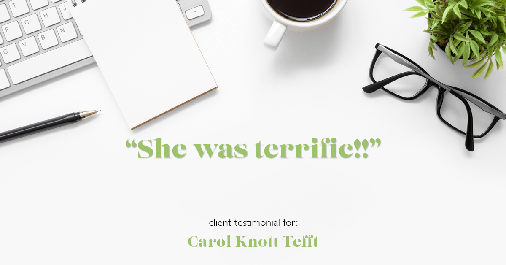 Testimonial for real estate agent Carol Knott Tefft in Tomball, TX: "She was terrific!!"