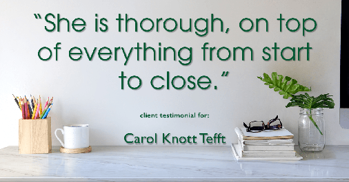 Testimonial for real estate agent Carol Knott Tefft with RE/MAX Integrity in Tomball, TX: "She is thorough, on top of everything from start to close."