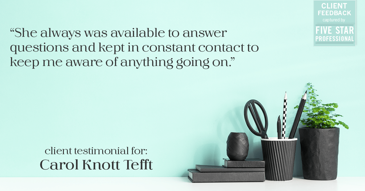 Testimonial for real estate agent Carol Knott Tefft with RE/MAX Integrity in Tomball, TX: "She always was available to answer questions and kept in constant contact to keep me aware of anything going on."