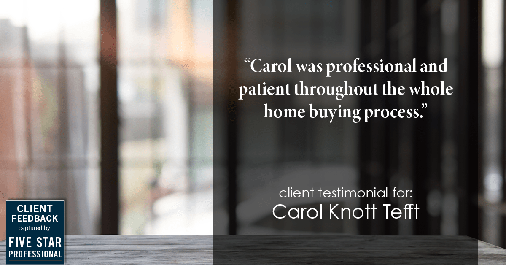 Testimonial for real estate agent Carol Knott Tefft with RE/MAX Integrity in Tomball, TX: "Carol was professional and patient throughout the whole home buying process."