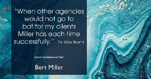 Testimonial for insurance professional Bert Miller with Miller Insurance Agency in Navasota, TX: "When other agencies would not go to bat for my clients Miller has each time successfully." - Dr. Max Brand