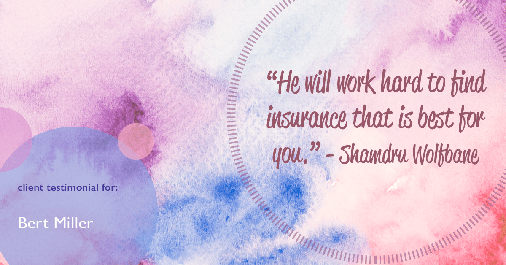 Testimonial for insurance professional Bert Miller with Miller Insurance Agency in Navasota, TX: "He will work hard to find insurance that is best for you." - Shamdru Wolfbane