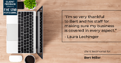 Testimonial for insurance professional Bert Miller with Miller Insurance Agency in Navasota, TX: "I'm so very thankful to Bert and his staff for making sure my business is covered in every aspect." - Laura Lechinger