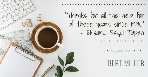Testimonial for insurance professional Bert Miller with Miller Insurance Agency in Navasota, TX: "Thanks for all the help for all these years since 1990." - Ehsanul Baqui Tapan