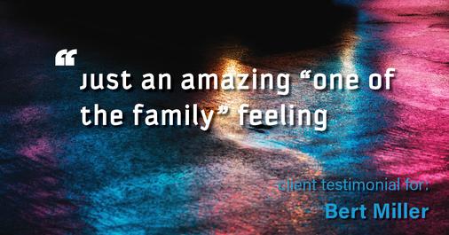Testimonial for insurance professional Bert Miller with Miller Insurance Agency in Navasota, TX: Just an amazing “one of the family” feeling