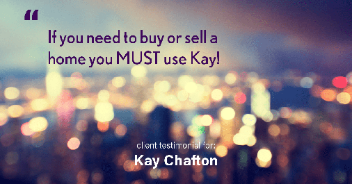 Testimonial for real estate agent Kay Chafton with Coldwell Banker Vanguard Realty in Fleming Island, FL: If you need to buy or sell a home you MUST use Kay!