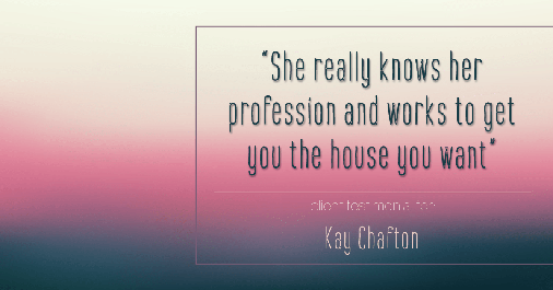 Testimonial for real estate agent Kay Chafton with Coldwell Banker Vanguard Realty in Fleming Island, FL: She really knows her profession and works to get you the house you want