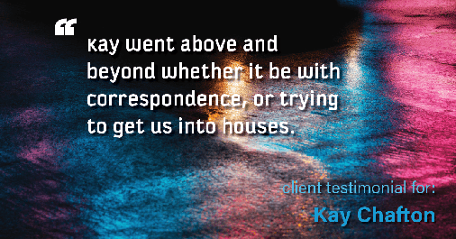 Testimonial for real estate agent Kay Chafton with Coldwell Banker Vanguard Realty in Fleming Island, FL: Kay went above and beyond whether it be with correspondence, or trying to get us into  houses.