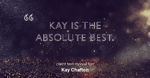 Testimonial for real estate agent Kay Chafton in Fleming Island, FL: Kay is the absolute best.