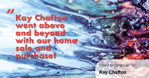Testimonial for real estate agent Kay Chafton with Coldwell Banker Vanguard Realty in Fleming Island, FL: Kay Chafton went above and beyond with our home sale and purchase!