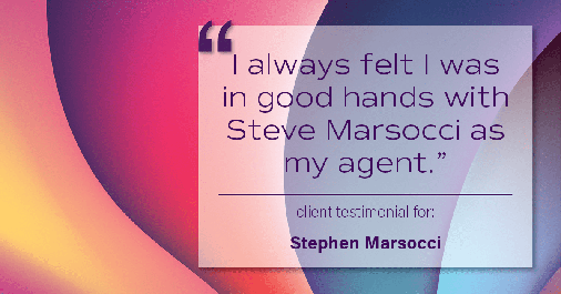 Testimonial for real estate agent Steve Marsocci in East Greenwich, RI: "I always felt I was in good hands with Steve Marsocci as my agent.”