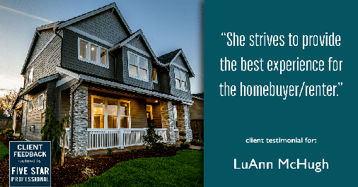 Testimonial for real estate agent LuAnn McHugh with McHugh Realty Services in Coatesville, PA: "She strives to provide the best experience for the homebuyer/renter."