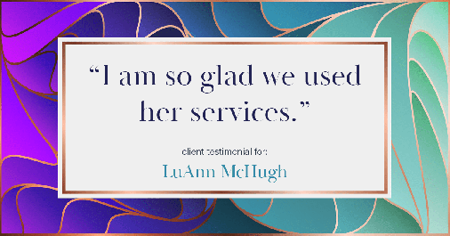 Testimonial for real estate agent LuAnn McHugh with McHugh Realty Services in Coatesville, PA: "I am so glad we used her services."