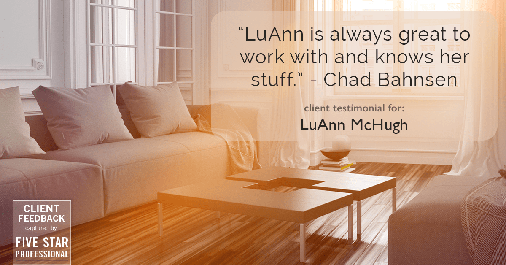 Testimonial for real estate agent LuAnn McHugh in Coatesville, PA: "LuAnn is always great to work with and knows her stuff." - Chad Bahnsen